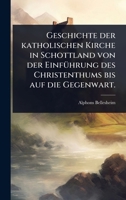 Geschichte der katholischen Kirche in Schottland von der EinfÃ1/4hrung des Christenthums bis auf die Gegenwart. (German Edition) 1024905144 Book Cover
