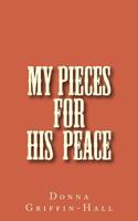 My pieces for His Peace 1548257362 Book Cover