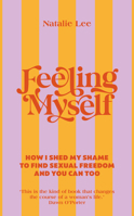 Feeling Myself: How I shed my shame to find sexual freedom and you can too 1785043862 Book Cover