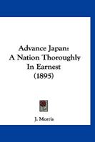 Advance Japan: A Nation Thoroughly in Earnest (Classic Reprint) 1241562067 Book Cover