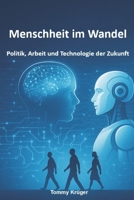 Menschheit im Wandel: Politik, Arbeit und Technologie der Zukunft (German Edition) B0FRSJC7BN Book Cover