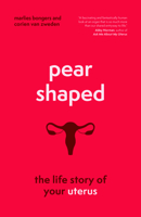 Pear-Shaped: The Life Story of Your Uterus 1778401600 Book Cover
