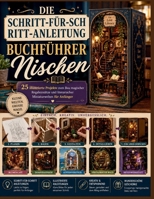 DIE SCHRITT-FÜR-SCH RITT-ANLEITUNG BUCHFÜHRER Nischen: 25 illustrierte Projekte zum Bau magischer Regaleinsätze und literarischer Miniaturwelten für Anfänger (German Edition) B0H9V388NX Book Cover