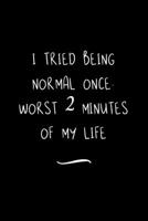 I Tried Being Normal Once. Worst 2 Minutes Of My Life: Funny Office Notebook/Journal For Women/Men/Coworkers/Boss/Business Woman/Funny office work desk humor/ Stress Relief Anger Management Journal(6x 1691085960 Book Cover