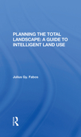 Planning the Total Landscape: A Guide to Intelligent Land Use 0367298465 Book Cover