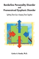 Borderline Personality Disorder and Premenstrual Dysphoric Disorder: Splitting Them Up or Keeping Them Together B0H1NDD6KL Book Cover