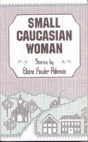 Small Caucasian Woman: Stories 0826209432 Book Cover