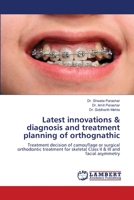 Latest innovations & diagnosis and treatment planning of orthognathic: Treatment decision of camouflage or surgical orthodontic treatment for skeletal Class II & III and facial asymmetry 6206161013 Book Cover