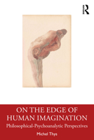 On the Edge of Human Imagination: Philosophical Psychoanalytic Perspectives 103280212X Book Cover
