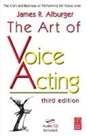 The Art of Voice Acting: The Craft and Business of Performing for Voice-Over
