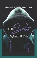 The Dark Masculine: Untold Truths on the Dark Side of Men B0GMQPN2TF Book Cover