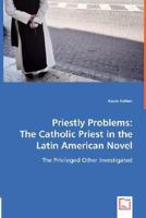 Priestly Problems: The Catholic Priest in the Latin American Novel 3639013816 Book Cover