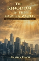 The Kingdom in the Modern World: Reclaiming God's Reign in a Secular Age 1971723509 Book Cover