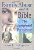 Family Abuse and the Bible: The Scriptural Perspective 0789015765 Book Cover