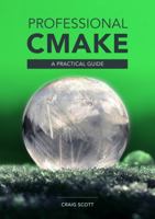 Professional CMake: A Practical Guide 1925904326 Book Cover