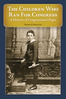 The Children Who Ran for Congress: A History of Congressional Pages 0313386668 Book Cover