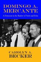 Domingo A. Mercante: A Democrat in the Shadow of Perón and Evita 141349532X Book Cover