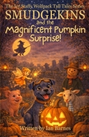 Smudgekins and the Magnificent Pumpkin Surprise!: The Izy Staffy Wolfpack Tall Tales Series B0FPFH1RP1 Book Cover