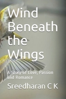 Wind Beneath the Wings: A Story of Love, Passion and Romance 1980752281 Book Cover