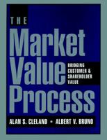 The Market Value Process: Bridging Customer & Shareholder Value (Jossey-Bass Business & Management Series) 0787902756 Book Cover