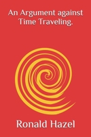 An Argument against Time Traveling. B0DW8DKBLS Book Cover