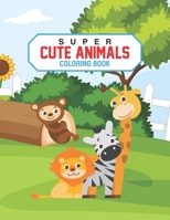 Super Cute Animals Coloring Book: Kids Coloring Pages With Lovely Animals, Fun Illustrations To Color With Mazes And Trace Activities B08FNJK4N9 Book Cover