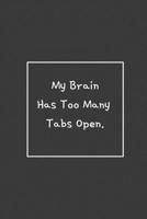 My Brain Has Too Many Tabs Open: Weekly Planner, Funny Office Gag Gift 1692547038 Book Cover