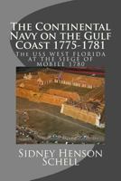 The Continental Navy on the Gulf Coast 1775-1781: The USS West Florida at the Siege of Mobile 1780 1494946769 Book Cover