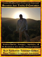 Sean Alemayehu Tewodros Giorgis Presents... Inscribed By 9Ruby Prince Intergalactic Ambassador Blessed Are Those O Children of Ancient Israel, ... Retracing Biblical and Historical Scriptures B0FBHH87WJ Book Cover