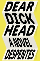 Dear Dickhead: A Novel 0374611610 Book Cover