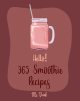 Hello! 365 Smoothie Recipes: Best Smoothie Cookbook Ever For Beginners [Coconut Milk Recipes, Vegetable And Fruit Smoothie Recipes, Smoothie Bowl Recipe, Meal Replacement Smoothie Recipes] [Book 1] 1702594629 Book Cover