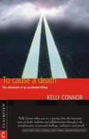 To Cause A Death: The Aftermath Of An Accidental Killing 1902636554 Book Cover