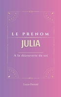 Julia: Le prénom JULIA | psychogénéalogie | ORIGINE |signification | ETYMOLOGIE | Symbolique | transgénérationnel livre | (French Edition) B0DYVJN8QH Book Cover