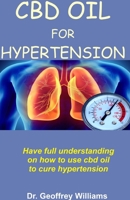CBD Oil for Hypertension: Have full understanding on how to use cbd oil to cure hypertension B085KJ72YK Book Cover