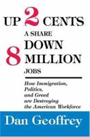 Up 2 Cents a Share Down 8 Million Jobs: How Immigration, Politics, and Greed are Destroying the American Workforce 0595327117 Book Cover