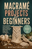 Macramé Projects for Beginners: A Step-by-Step Guide with Easy Macrame Patterns, Simple Knots, Wall Hangings, Plant Hangers, and Handmade Gifts B0H48ZFFGP Book Cover