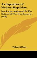 An Exposition of Modern Skepticism: In a Letter, Addressed to the Editors of the Free Enquirer 1104612666 Book Cover