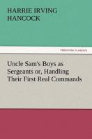 Uncle Sam's Boys as Sergeants; or, Handling Their First Real Commands 1516877497 Book Cover