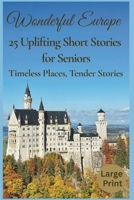 Wonderful Europe - 25 Uplifting Short Stories for Seniors (Large Print): Timeless Places, Tender Stories, and a Heartwarming Journey Across Europe -A Perfect Gift for Seniors B0G2SWJYLV Book Cover