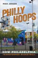 Philly Hoops: How Philadelphia Transformed Basketball 143992662X Book Cover