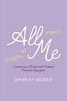 All of Me: Living as a Triend and Tested Proven Disciple 1543982050 Book Cover