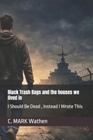 Black Trash Bags and the houses we lived in: I Should Be Dead , Instead I Wrote This B0GZPZWBZX Book Cover