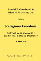 Religious Freedom: Did Vatican II Contradict Traditional Catholic Doctrine? A Debate 1587316986 Book Cover