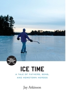 Ice Time: A Tale of Fathers, Sons, and Hometown Heroes 0609809946 Book Cover