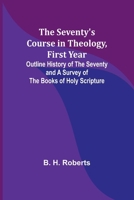 The Seventy's Course in Theology, First Year;Outline History of the Seventy and A Survey of the Books of Holy Scripture 9357973346 Book Cover