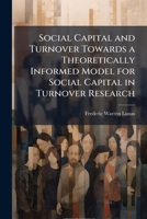 Social Capital and Turnover Towards a Theoretically Informed Model for Social Capital in Turnover Research 1025098617 Book Cover