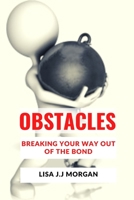 OBSTACLES: BREAKING YOUR WAY OUT OF THE BOND B0BL9YJD3D Book Cover