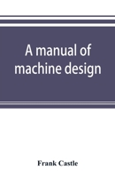A manual of machine design 9353892937 Book Cover