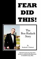 Fear Did This!: The Ben Hudach Story 1456714929 Book Cover