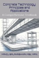 Concrete Technology: Principles and Applications: A Comprehensive Textbook B0FFSTWZMP Book Cover